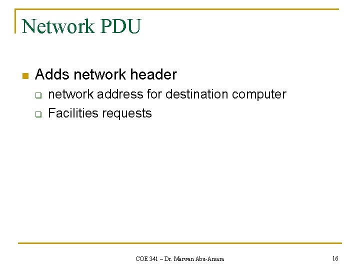 Network PDU n Adds network header q q network address for destination computer Facilities