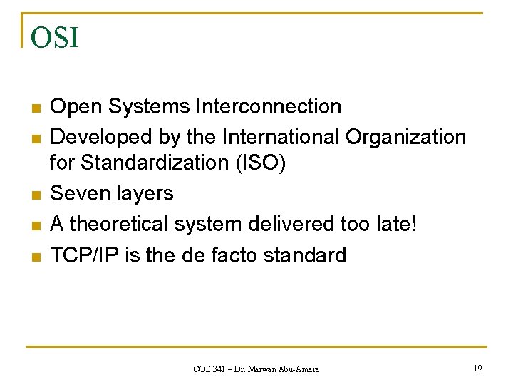 OSI n n n Open Systems Interconnection Developed by the International Organization for Standardization