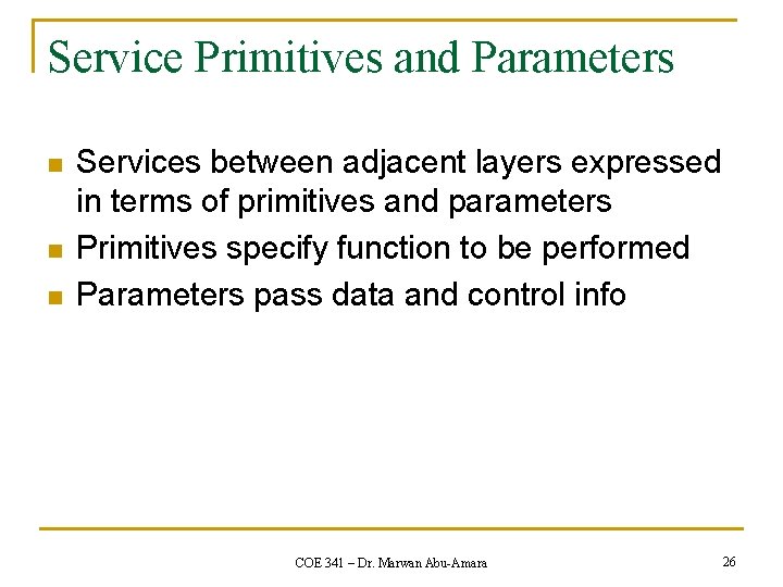 Service Primitives and Parameters n n n Services between adjacent layers expressed in terms