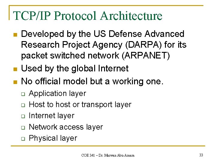 TCP/IP Protocol Architecture n n n Developed by the US Defense Advanced Research Project