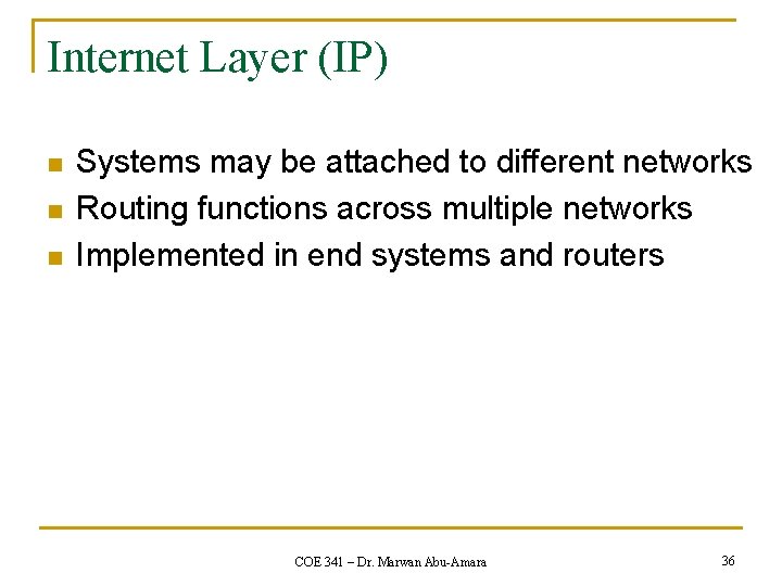 Internet Layer (IP) n n n Systems may be attached to different networks Routing