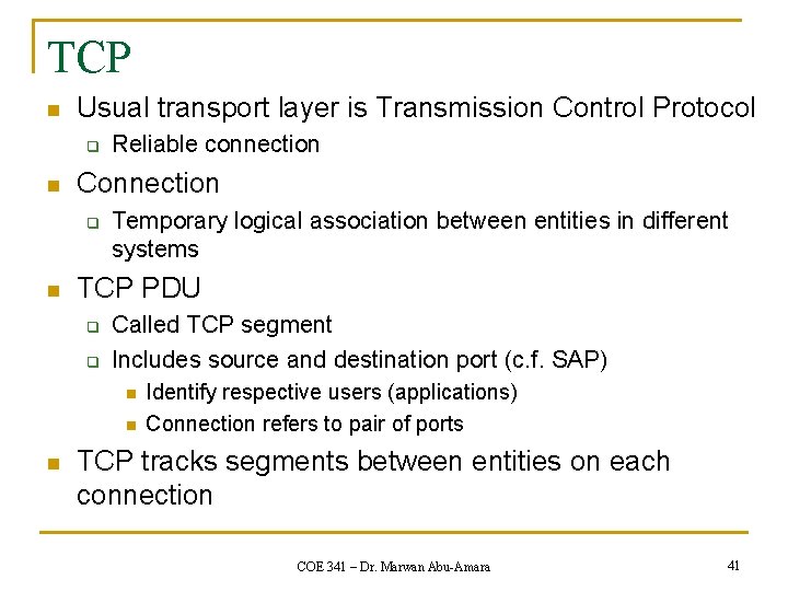 TCP n Usual transport layer is Transmission Control Protocol q n Connection q n