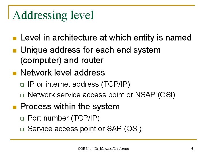 Addressing level n n n Level in architecture at which entity is named Unique