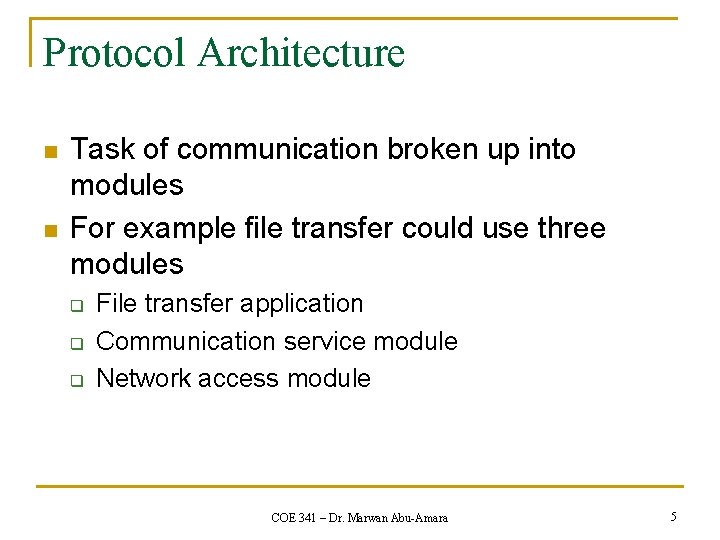 Protocol Architecture n n Task of communication broken up into modules For example file