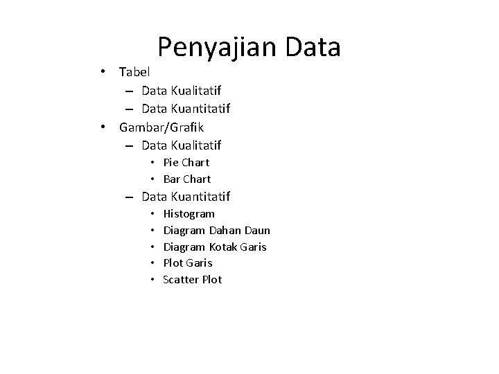 Penyajian Data • Tabel – Data Kualitatif – Data Kuantitatif • Gambar/Grafik – Data