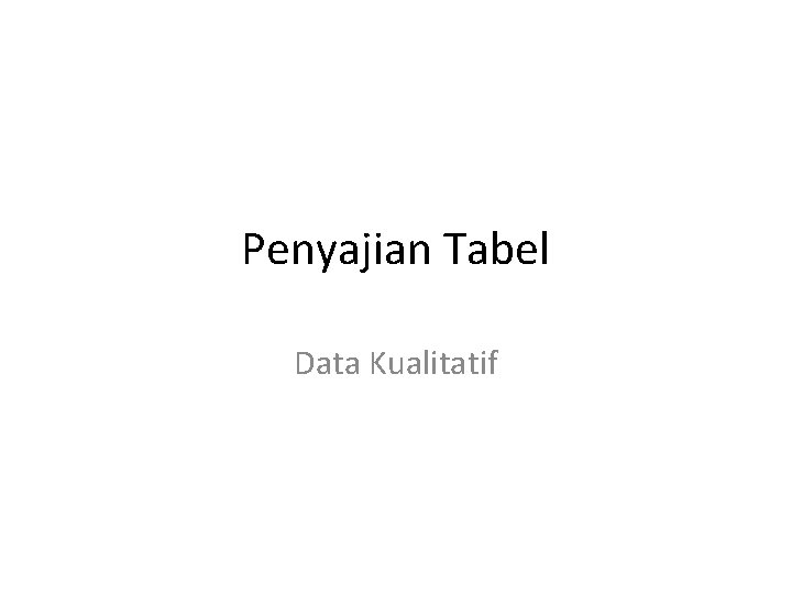 Penyajian Tabel Data Kualitatif 