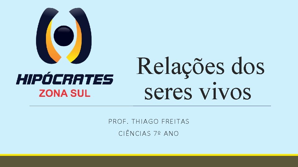 Relações dos seres vivos PROF. THIAGO FREITAS CIÊNCIAS 7º ANO 