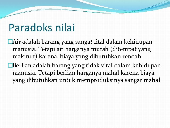 Paradoks nilai �Air adalah barang yang sangat fital dalam kehidupan manusia. Tetapi air harganya