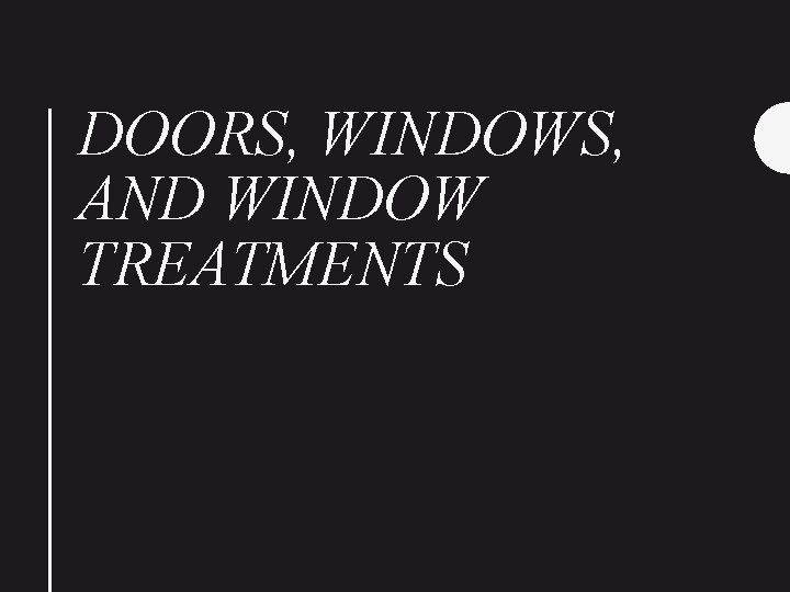 DOORS, WINDOWS, AND WINDOW TREATMENTS 
