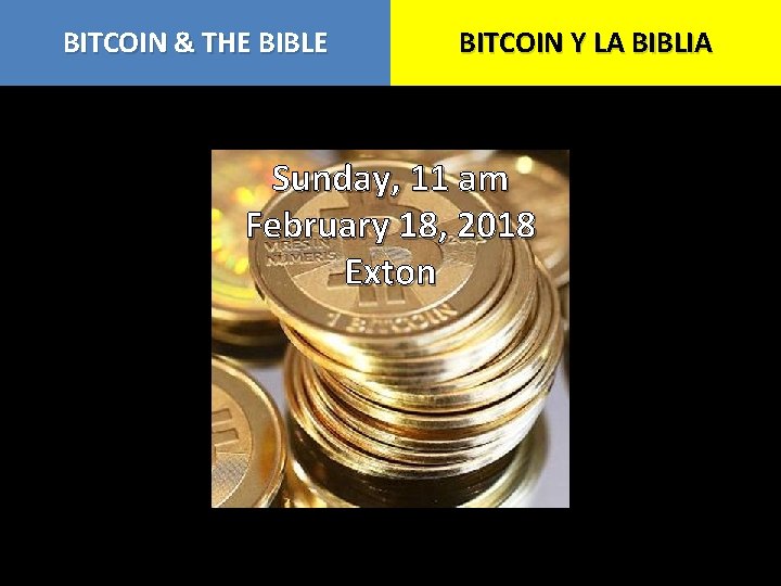 BITCOIN & THE BIBLE BITCOIN Y LA BIBLIA Sunday, 11 am February 18, 2018