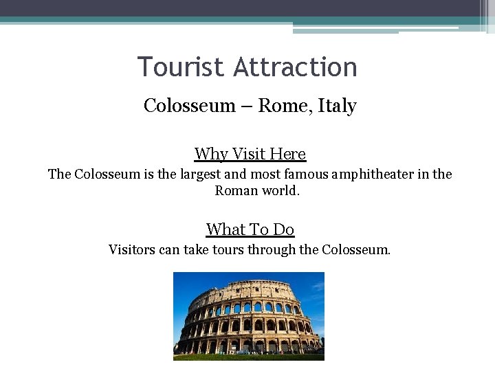Tourist Attraction Colosseum – Rome, Italy Why Visit Here The Colosseum is the largest