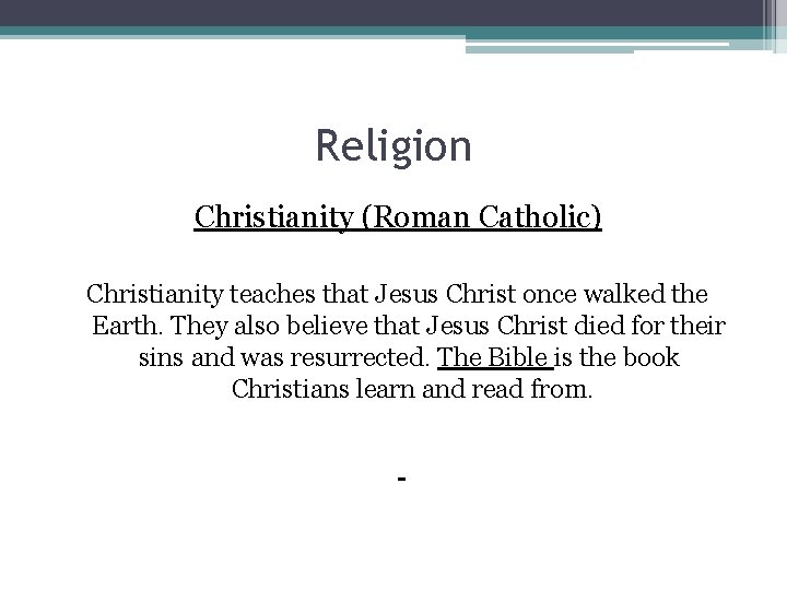 Religion Christianity (Roman Catholic) Christianity teaches that Jesus Christ once walked the Earth. They