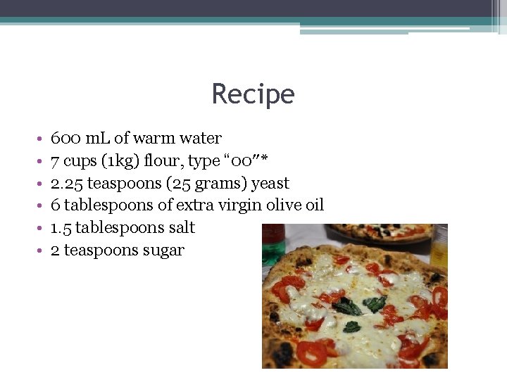 Recipe • • • 600 m. L of warm water 7 cups (1 kg)