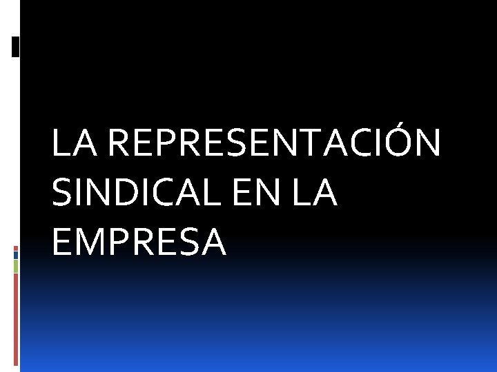 LA REPRESENTACIÓN SINDICAL EN LA EMPRESA 