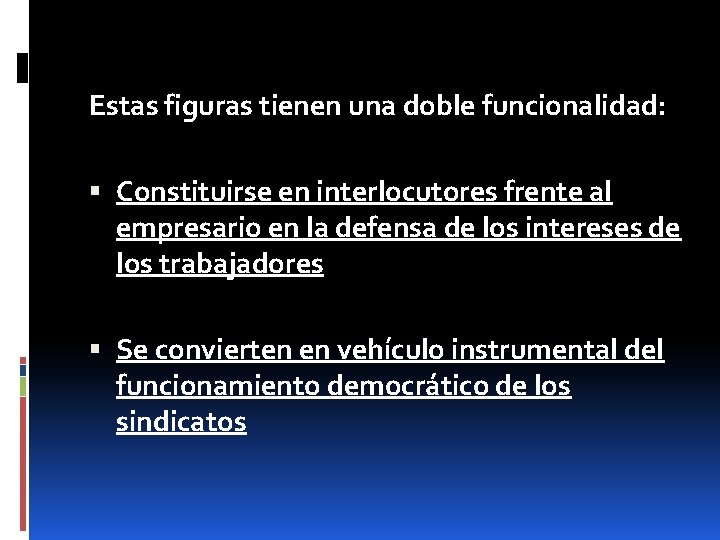 Estas figuras tienen una doble funcionalidad: Constituirse en interlocutores frente al empresario en la