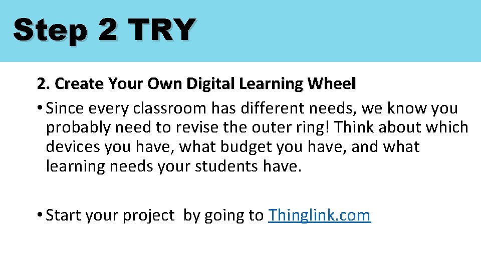 Step 2 TRY 2. Create Your Own Digital Learning Wheel • Since every classroom