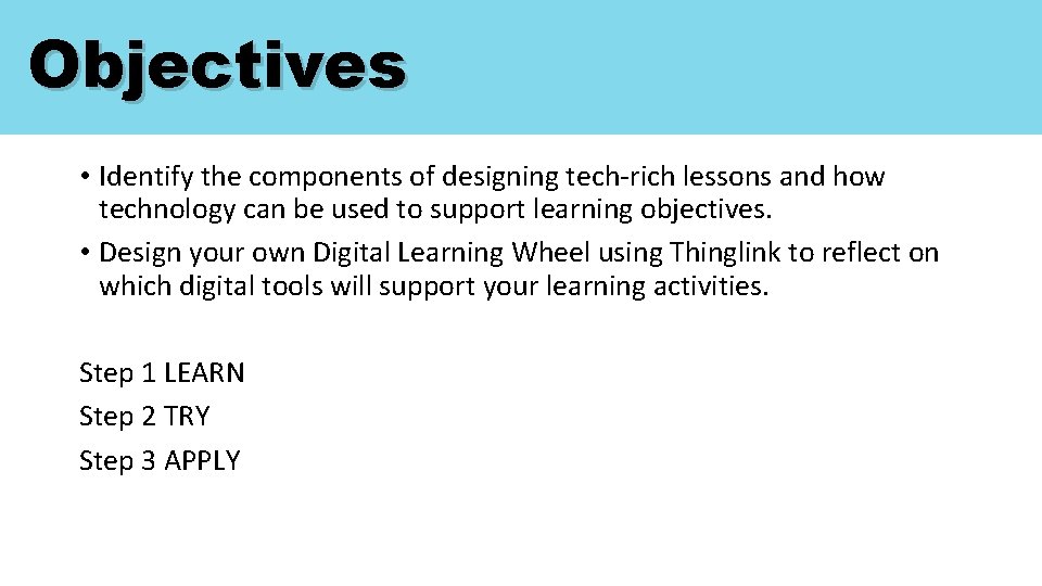Objectives • Identify the components of designing tech-rich lessons and how technology can be