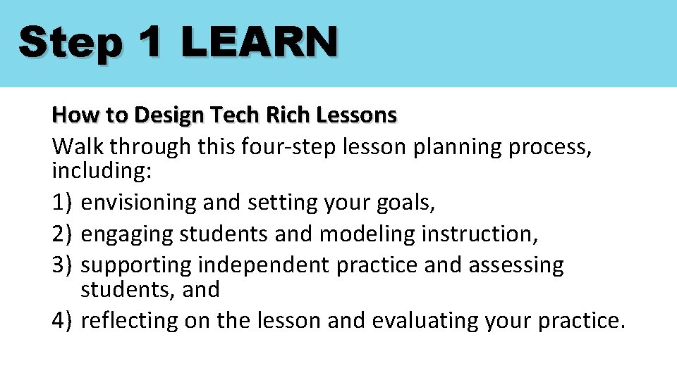 Step 1 LEARN How to Design Tech Rich Lessons Walk through this four-step lesson