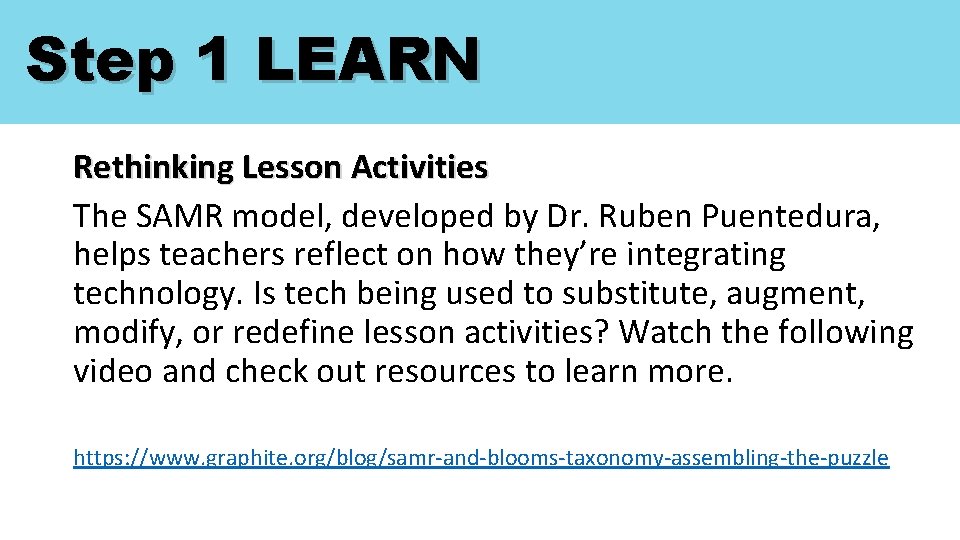 Step 1 LEARN Rethinking Lesson Activities The SAMR model, developed by Dr. Ruben Puentedura,