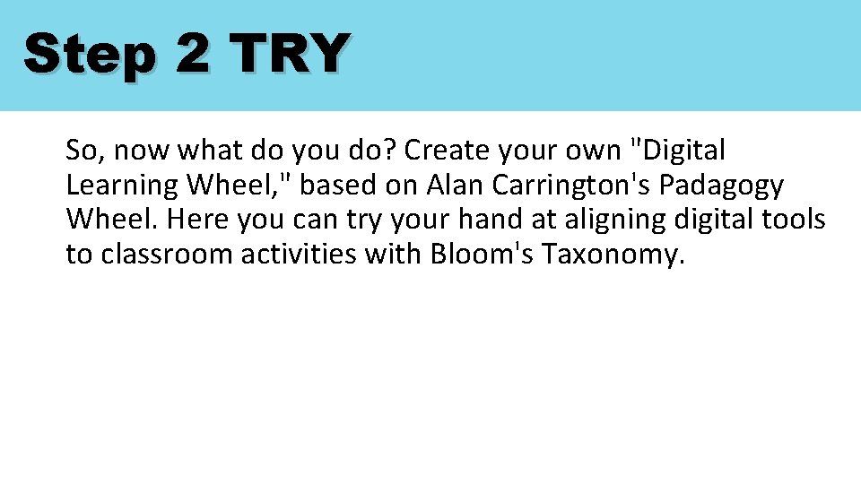 Step 2 TRY So, now what do you do? Create your own "Digital Learning