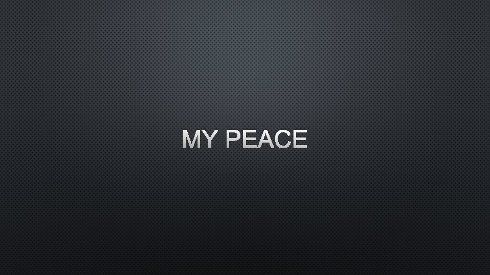 MY PEACE 