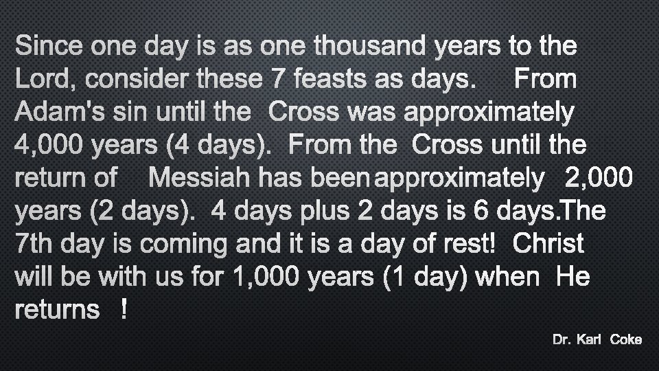 SINCE ONE DAY IS AS ONE THOUSAND YEARS TO THE LORD, CONSIDER THESE 7
