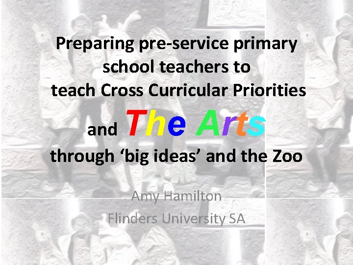 Preparing pre-service primary school teachers to teach Cross Curricular Priorities The Arts and through