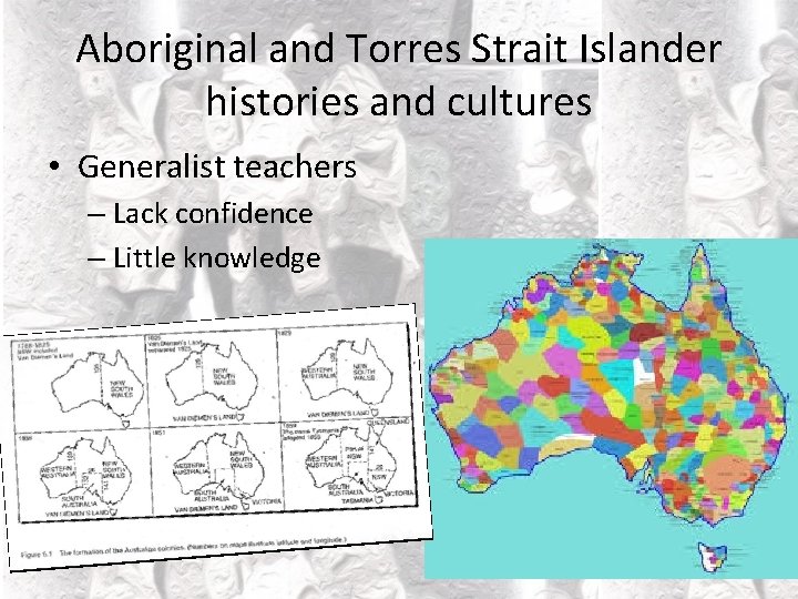 Aboriginal and Torres Strait Islander histories and cultures • Generalist teachers – Lack confidence