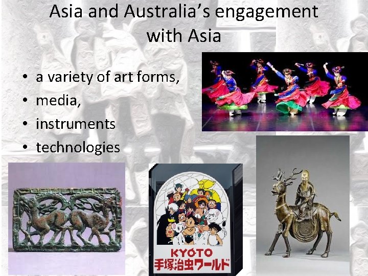 Asia and Australia’s engagement with Asia • • a variety of art forms, media,