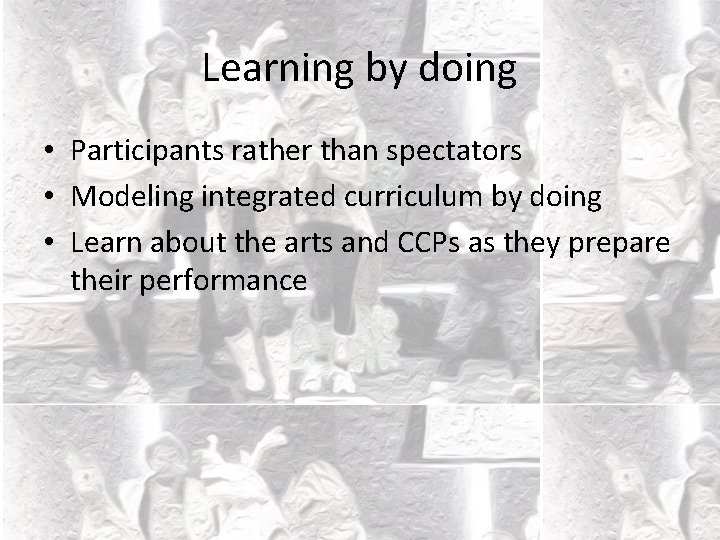 Learning by doing • Participants rather than spectators • Modeling integrated curriculum by doing