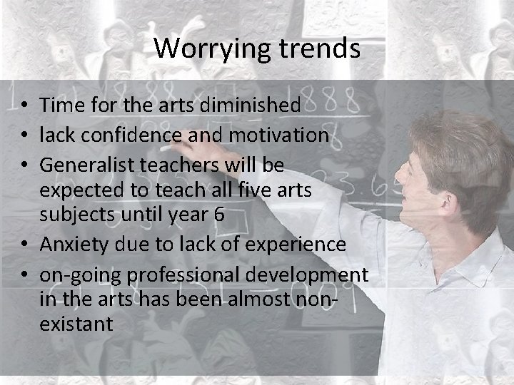 Worrying trends • Time for the arts diminished • lack confidence and motivation •