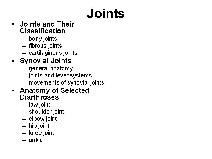  • Joints and Their Classification Joints – bony joints – fibrous joints –