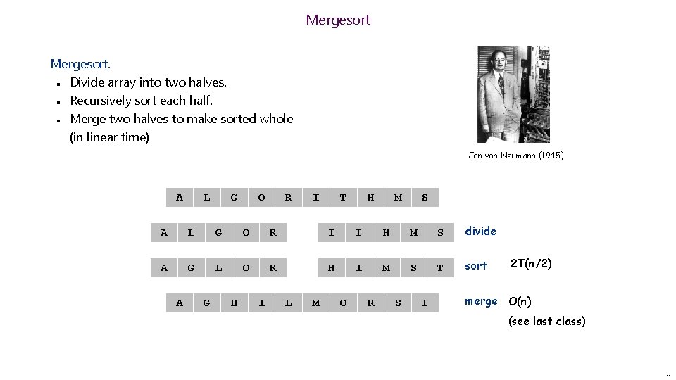 Mergesort. Divide array into two halves. Recursively sort each half. Merge two halves to