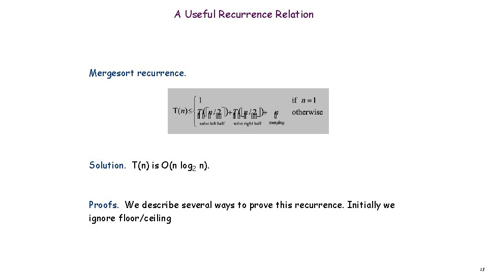 A Useful Recurrence Relation Mergesort recurrence. Solution. T(n) is O(n log 2 n). Proofs.