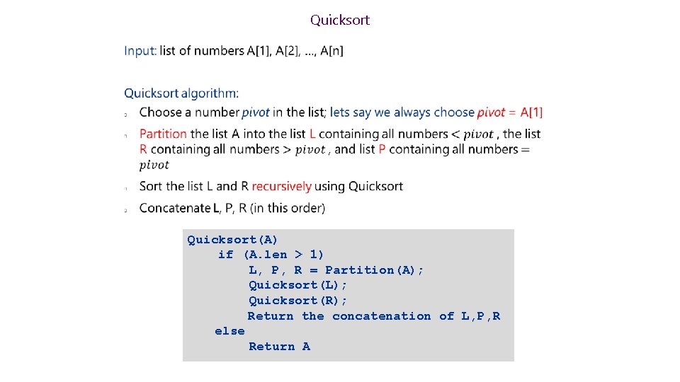 Quicksort(A) if (A. len > 1) L, P, R = Partition(A); Quicksort(L); Quicksort(R); Return