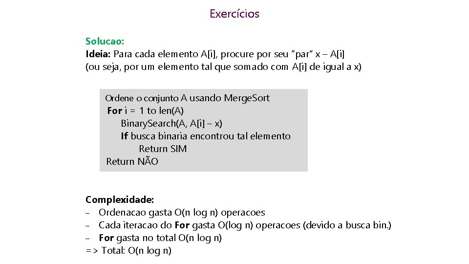Exercícios Solucao: Ideia: Para cada elemento A[i], procure por seu “par” x – A[i]