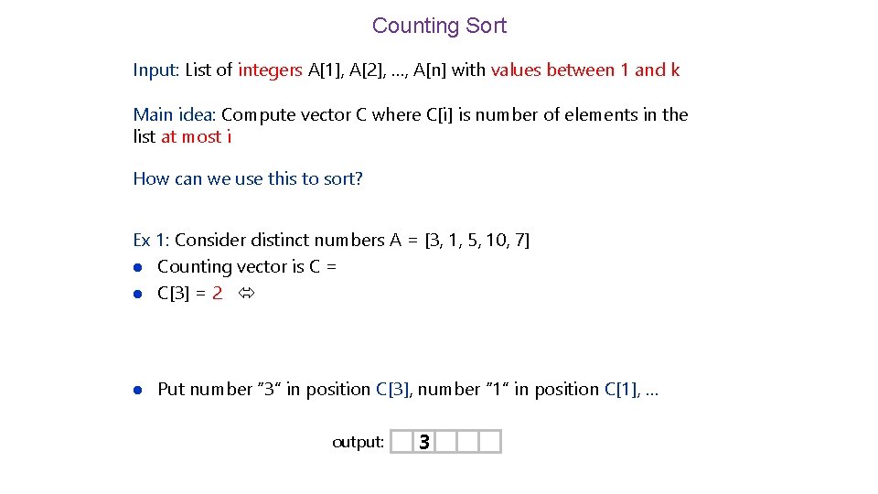 Counting Sort Input: List of integers A[1], A[2], …, A[n] with values between 1
