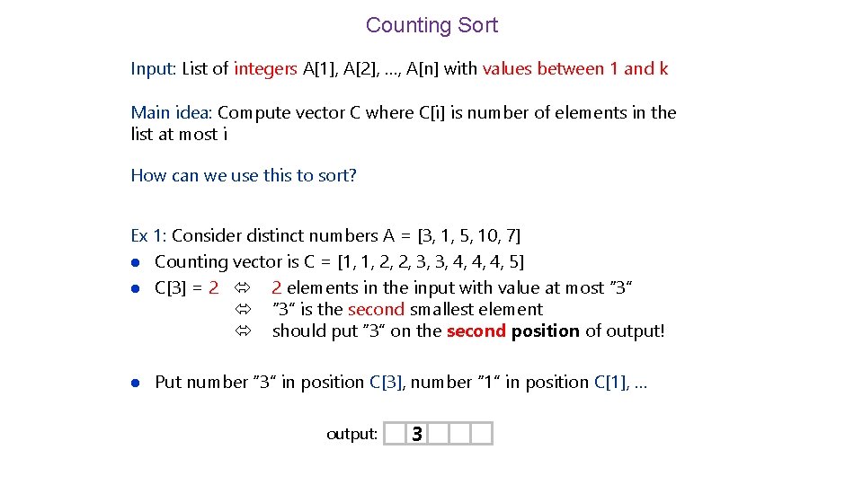 Counting Sort Input: List of integers A[1], A[2], …, A[n] with values between 1