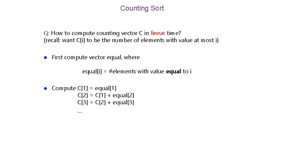 Counting Sort Q: How to compute counting vector C in linear time? (recall: want
