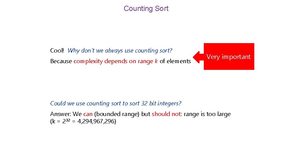Counting Sort Cool! Why don’t we always use counting sort? Because complexity depends on