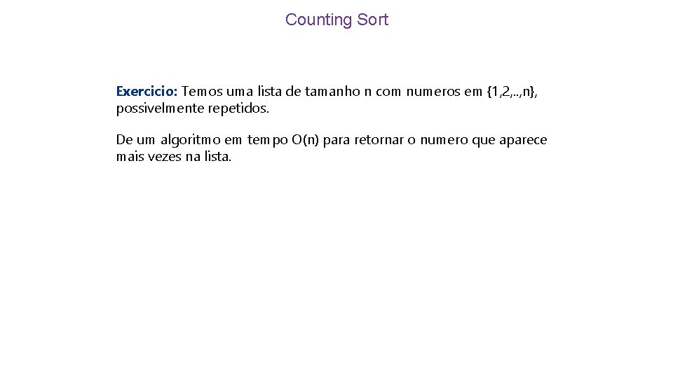Counting Sort Exercicio: Temos uma lista de tamanho n com numeros em {1, 2,