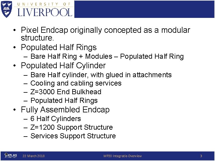  • Pixel Endcap originally concepted as a modular structure. • Populated Half Rings