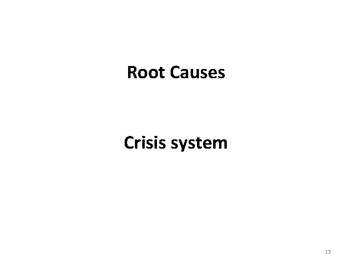 Root Causes Crisis system 3. CRISIS YSTEMS 13 