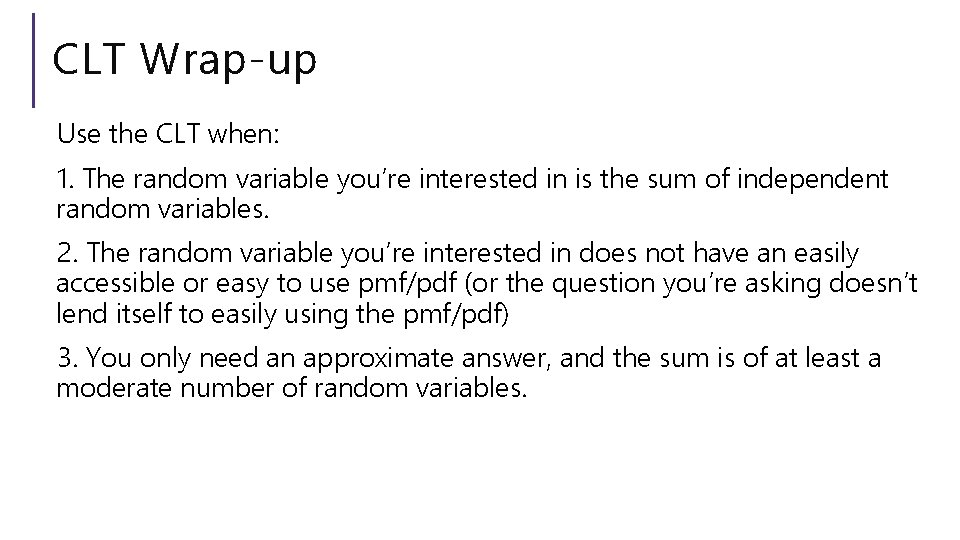 CLT Wrap-up Use the CLT when: 1. The random variable you’re interested in is