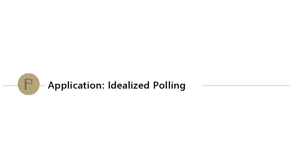 Application: Idealized Polling 