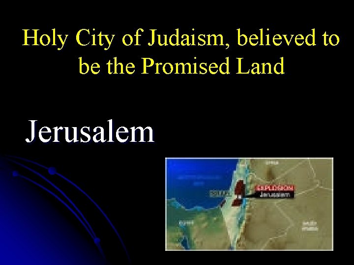 Holy City of Judaism, believed to be the Promised Land Jerusalem 
