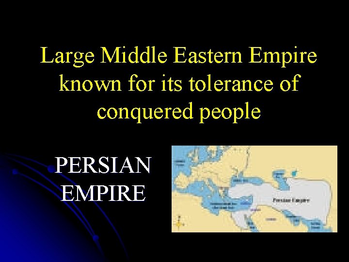 Large Middle Eastern Empire known for its tolerance of conquered people PERSIAN EMPIRE 