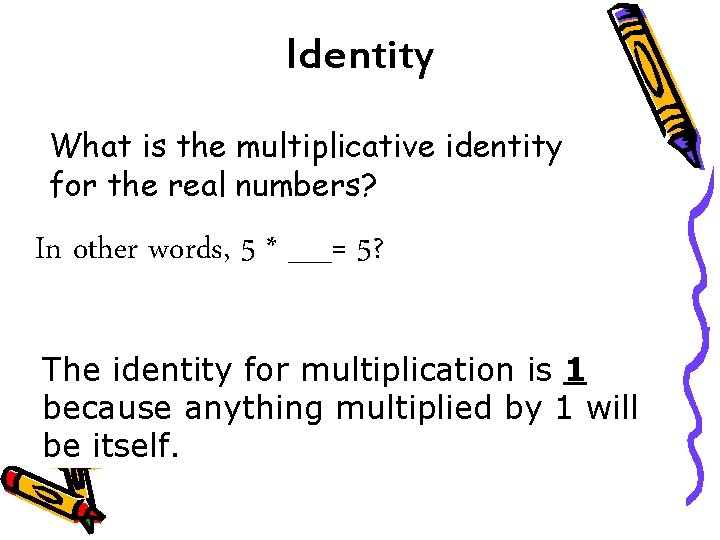 Identity What is the multiplicative identity for the real numbers? In other words, 5