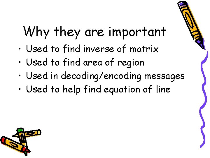 Why they are important • • Used to find inverse of matrix Used to