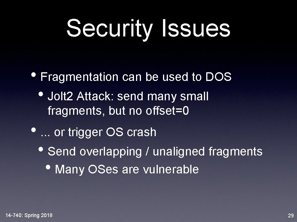 Security Issues • Fragmentation can be used to DOS • Jolt 2 Attack: send